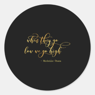 Michelle Obama When They Go Low We Go High Top Bar Classic Round Sticker