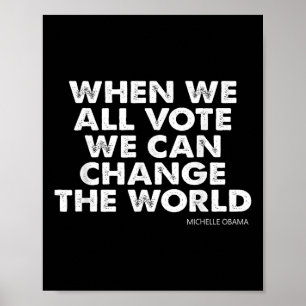 Michelle Obama When We All Vote We Can Change The  Poster