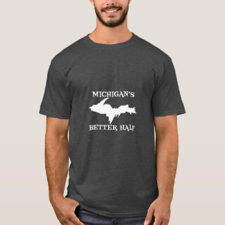 Michigan Better Half Upper Peninsula Yoopers Up T-Shirt