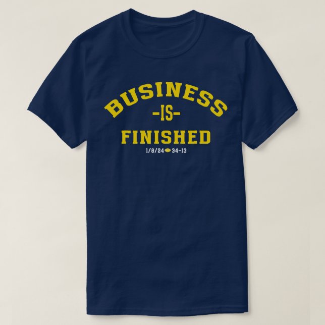 Michigan Business Is Finished 1 8 24 34 T-Shirt (Design Front)