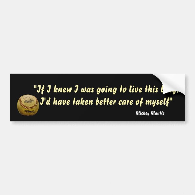 Mickey Mantle Quote On Living A Long Life Bumper Sticker (Front)