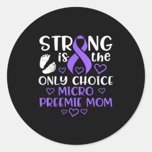 Micro Preemie Nicu New Mom Awareness Strong Premat Classic Round Sticker