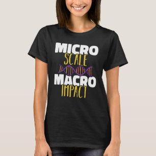 Micro scale Macro impact Microbiology Science Biol T-Shirt