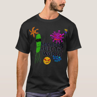 Microbes rule the world T-Shirt