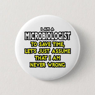 Microbiologist...Assume I Am Never Wrong 6 Cm Round Badge