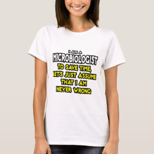 Microbiologist...Assume I Am Never Wrong T-Shirt