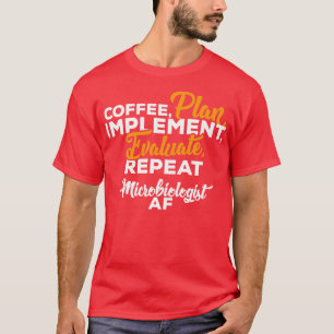 Microbiologist COFFEE PLAN IMPLEMENT EVALUATE REPE T-Shirt