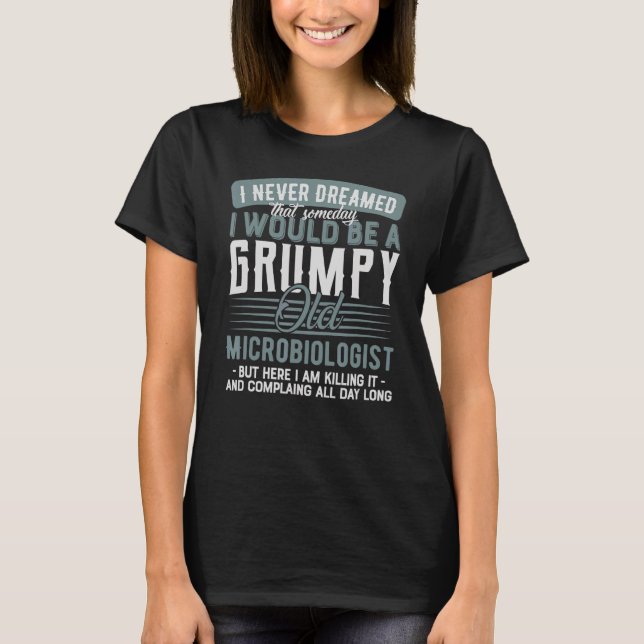 Microbiologist Grumpy And Old T-Shirt (Front)