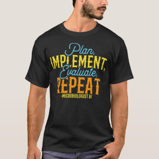Microbiologist PLAN IMPLEMENT EVALUATE REPEAT Micr T-Shirt