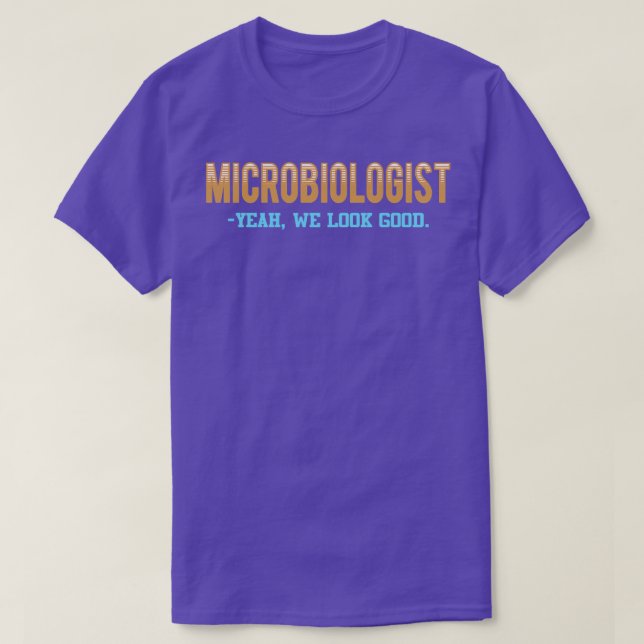 Microbiologist yeah we look good T-Shirt (Design Front)