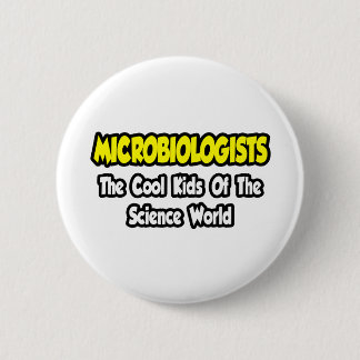 Microbiologists...Cool Kids of Science World 6 Cm Round Badge