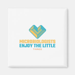 Microbiologists Enjoy The Little Things Magnet