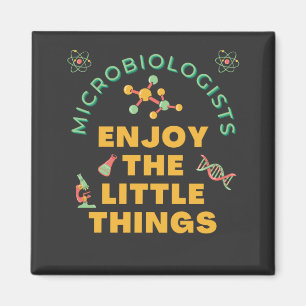 Microbiologists Enjoy The Little Things  Magnet