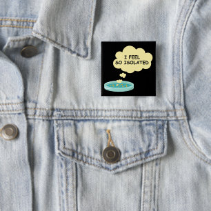 Microbiology Funny Bacteria Lab I Feel So Isolated 15 Cm Square Badge