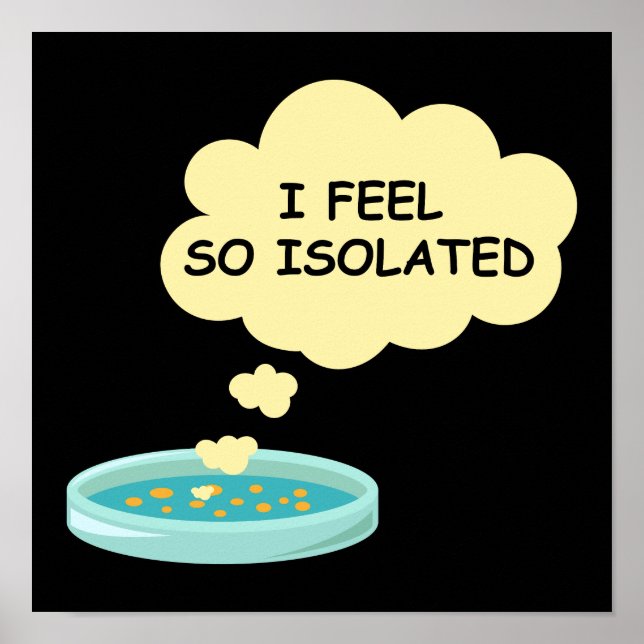 Microbiology Funny Bacteria Lab I Feel So Isolated Poster (Front)