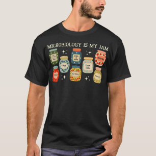 Microbiology Is My Jam Bacteria Cells Biology Ste T-Shirt