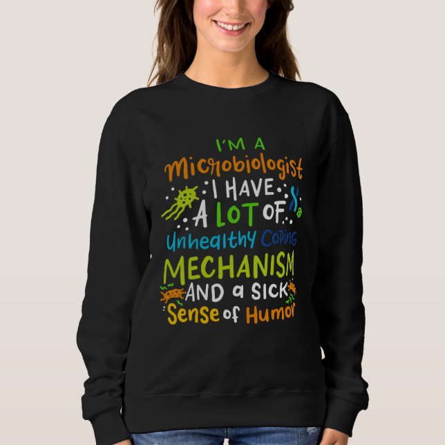 Microbiology Science Saying  I m A Microbiologist Sweatshirt (Front)