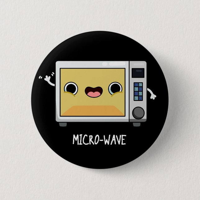 Microwave Funny Pun Dark BG 6 Cm Round Badge (Front)