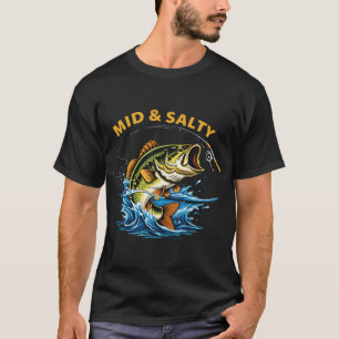Mid and Salty Funny Fishing Bass Angler Fisherman  T-Shirt
