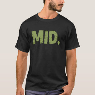 MID. Funny Irony Internet Slang Meme Sarcastic Tre T-Shirt
