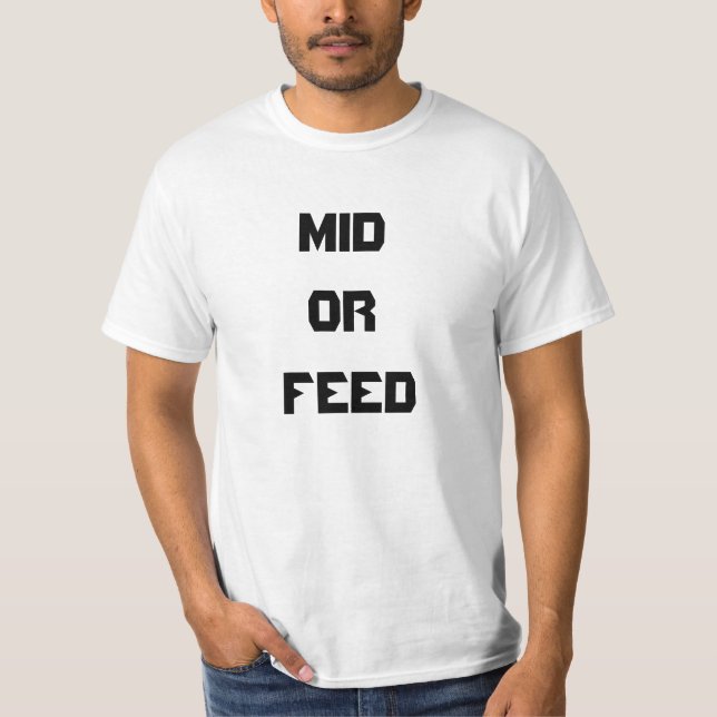 MID OR FEED T-Shirt (Front)