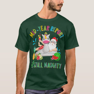 Mid Year Report Still Naughty Christmas in July S T-Shirt