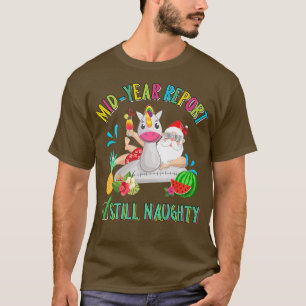 Mid Year Report Still Naughty  Christmas in July S T-Shirt