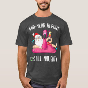 Mid Year Report Still Naughty Christmas In July Sa T-Shirt