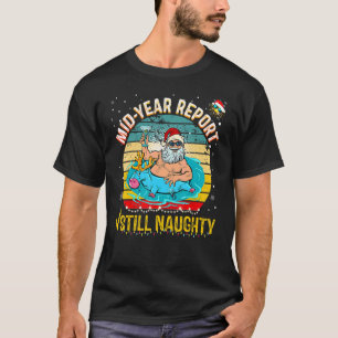 Mid Year Report Still Naughty Christmas In July Sa T-Shirt