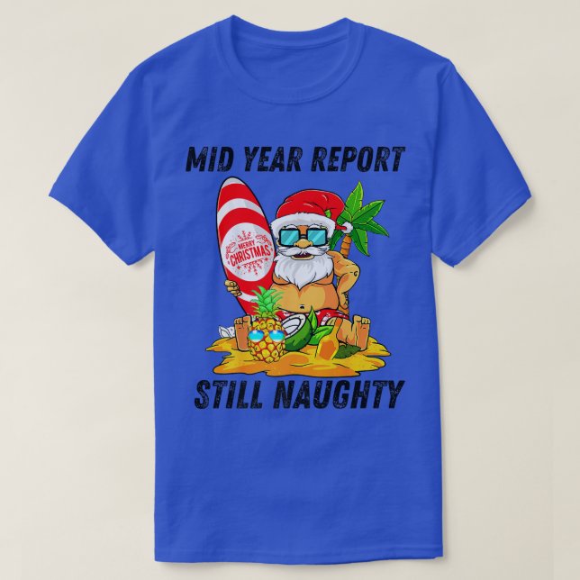 Mid Year Report Still Naughty Christmas in July Sa T-Shirt (Design Front)