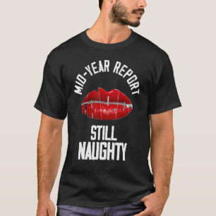 Mid Year Report Still Naughty Lips 1 T-Shirt