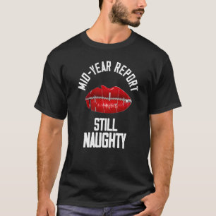 Mid Year Report Still Naughty Lips 1 T-Shirt