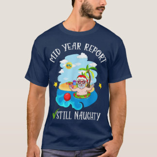 Mid Year Report Still Naughty Santa Beach Christma T-Shirt