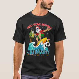 Mid Year Report Still Naughty Santa Beach Christma T-Shirt