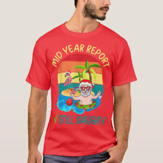 Mid Year Report Still Naughty Santa Beach Christma T-Shirt