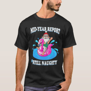 Mid Year Report Still Naughty Santa Flamigo Float T-Shirt