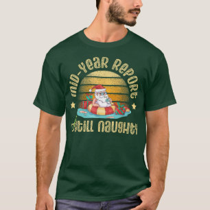 Mid Year Report Still Naughty santa for Sommer Chr T-Shirt