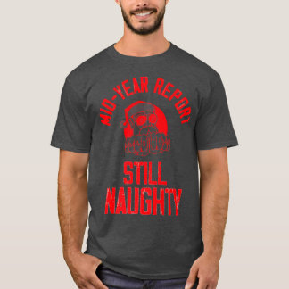Mid Year Report Still Naughty Santa Premium T-Shir T-Shirt