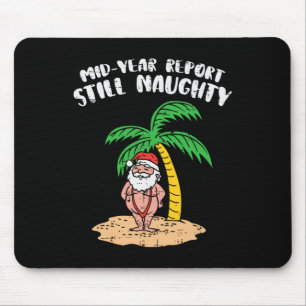Mid Year Report Still Naughty Santa Summer Christm Mouse Pad