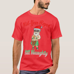 Mid Year Report Still Naughty Santa Summer Christm T-Shirt