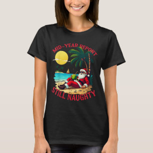 Mid Year Rert Still Naughty Funny Christmas In Jul T-Shirt