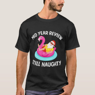 Mid Year Review Still Naughty Shirt - Funny Santa