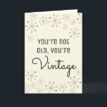 Midcentury Modern Funny Vintage Birthday Card<br><div class="desc">This funny birthday card features a Mid-Century Modern inspired design of colourful asterisks against an ivory or cream coloured background. The message reads, "You're Not Old, You're Vintage." You can personalise this card with your own custom saying using the template fields to create a card that's perfect for midcentury design...</div>