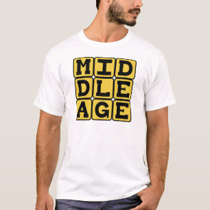 Middle Age, Midlife Crisis T-Shirt