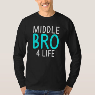 Middle Bro 4 Life Middle Brother T-Shirt