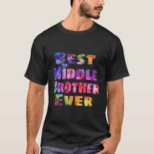 Middle Brother Gift Idea Best Middle Brother Ever T-Shirt