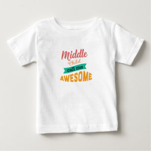 Middle Child Call Me Awesome Funny Baby T-Shirt