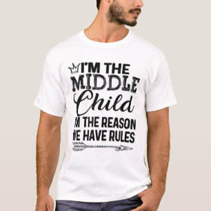 Middle Child - I'm Reason We Have Rules Tee With A