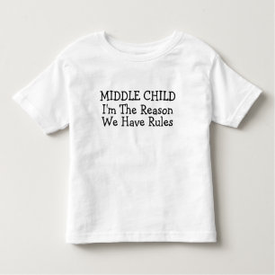 Middle Child I'm The Reason We Have Rules Toddler Toddler T-Shirt