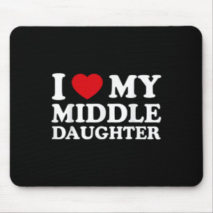 Middle Daughter Fathers Day _ I Love My Middle Mouse Pad